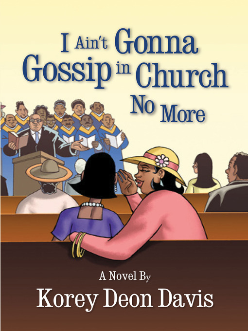 Title details for I Ain't Gonna Gossip in Church No More by Korey Deon Davis - Available